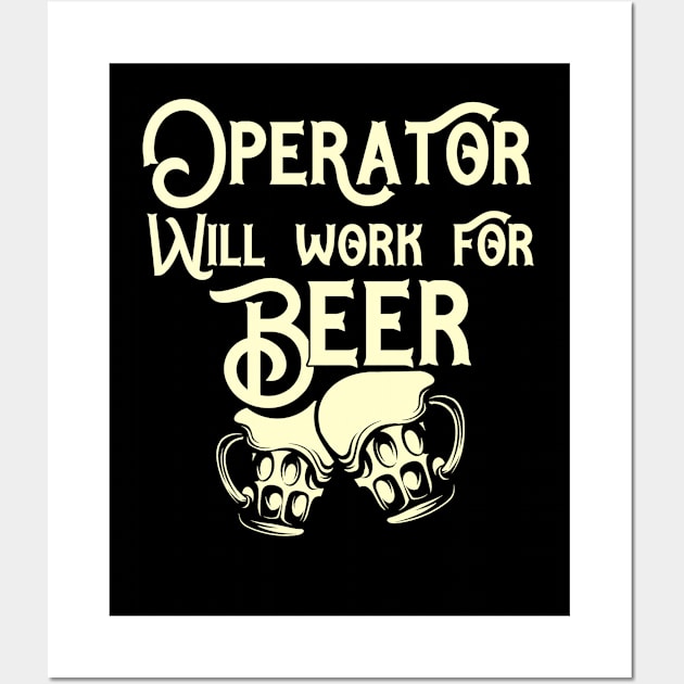 Operator will work for beer design. Perfect present for mom dad friend him or her Wall Art by SerenityByAlex